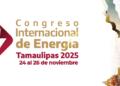Presentan programa del Congreso Internacional de Energía Tamaulipas 2025